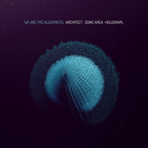 Architect • Sonic Area • Hologram - We Are The Alchemists (2015)