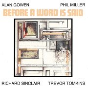 Alan Gowen, Phil Miller, Richard Sinclair, Trevor Tomkins - Before A Word Is Said (Reissue) (1982/1995)