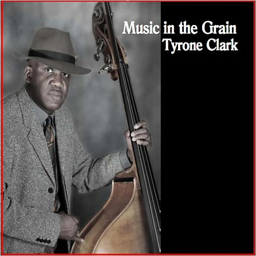 Tyrone Clark - Music In The Grain (2014)