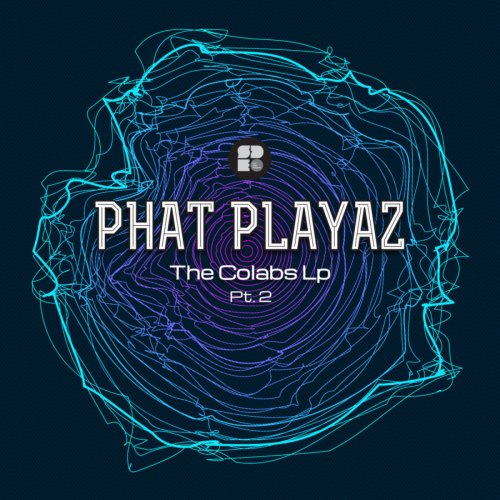 Phat Playaz - The Colabs LP - Part 2 (2018) FLAC