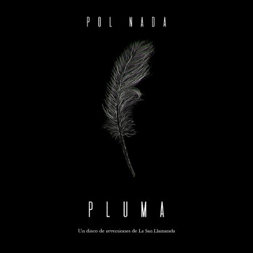Pol Nada - Pluma (Un Disco de Reversiones de La San Llamarada) (2018)