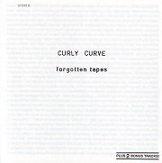 Curly Curve - Forgotten Tapes (Reissue) (1981/2000)