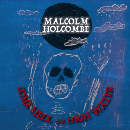 Malcolm Holcombe - Come Hell Or High Water (feat. Iris Dement) (2018)