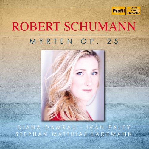 Diana Damrau - R. Schumann: Myrten, Op. 25 (2018)