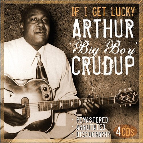 Arthur 'Big Boy' Crudup - If I Get Lucky (1941-1962) (Remastered) (2018)