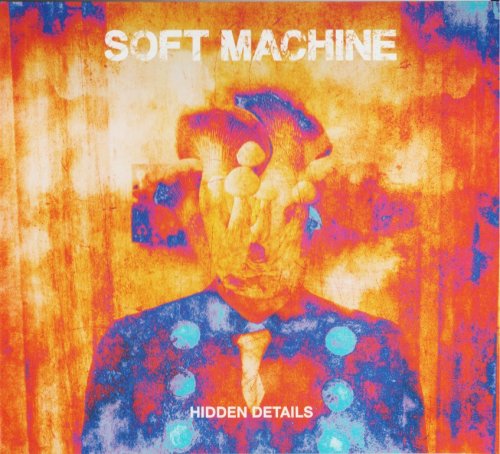 Soft Machine - Hidden Details (2018) CD-Rip