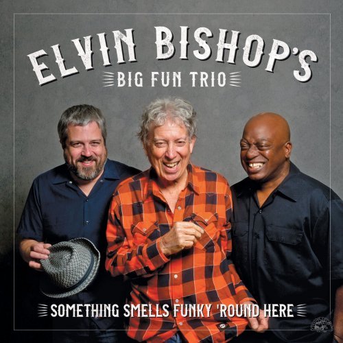 Elvin Bishop's Big Fun Trio - Something Smells Funky 'Round Here (2018) CD Rip