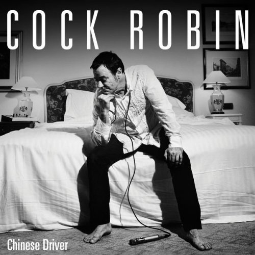 Cock Robin - Chinese Driver (2016) Lossless