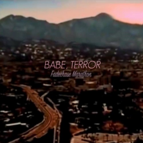 Babe, Terror - Fadechase Marathon (2018)