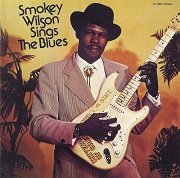 Smokey Wilson - Sings The Blues (Reissue) (1978/1998)