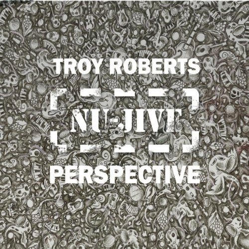 Troy Roberts - Nu-Jive Perspective (2018)