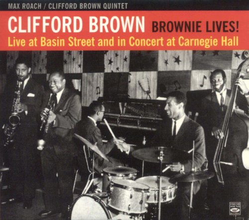 Clifford Brown/Max Roach Quintet - Brownie Lives! Live At Basin Street And In Concert At Carnegi Hall (1956)