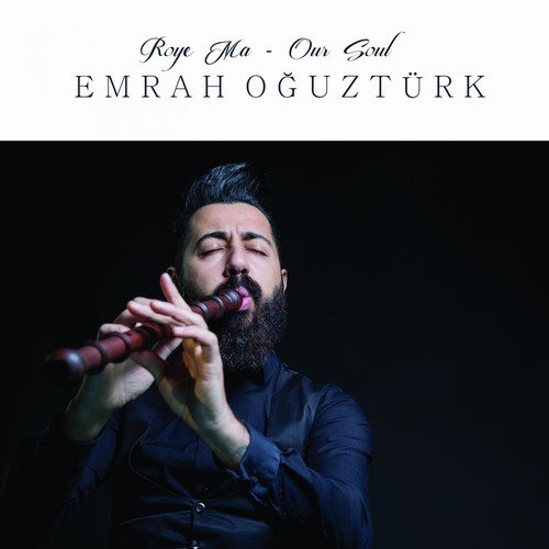 Emrah Oğuztürk - Roye Ma / Our Soul (2018)