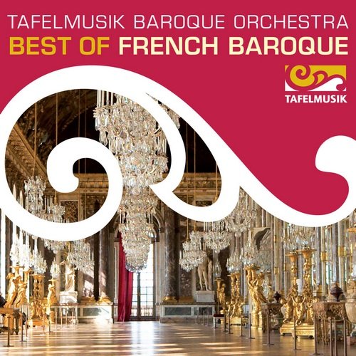 Tafelmusik Baroque Orchestra, Ivars Taurins - Best of French Baroque (2015)