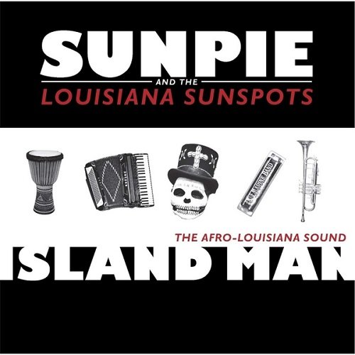 Sunpie & The Louisiana Sunspots - Island Man (2013)