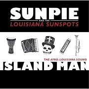 Sunpie & The Louisiana Sunspots - Island Man (2013)