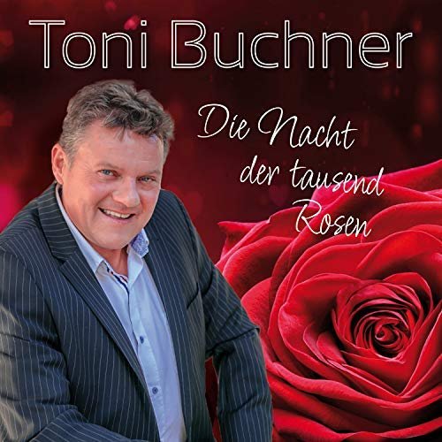 Toni Buchner - Die Nacht Der Tausend Rosen (2018)