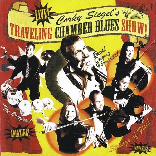 Corky Siegel's Chamber Blues - Corky Siegel's Traveling Chamber Blues Show (2005)