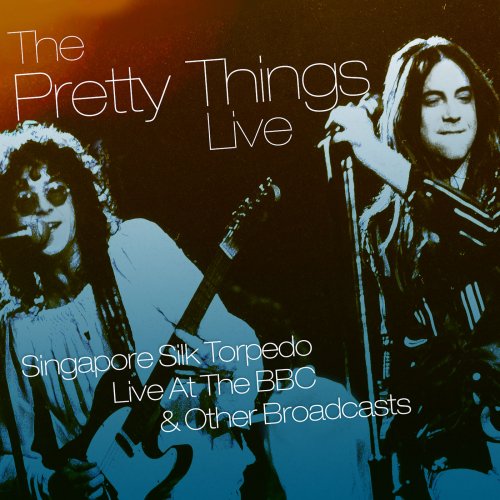 The Pretty Things - Singapore Silk Torpedo – Live at the BBC & Other Broadcasts (2018) [Hi-Res]