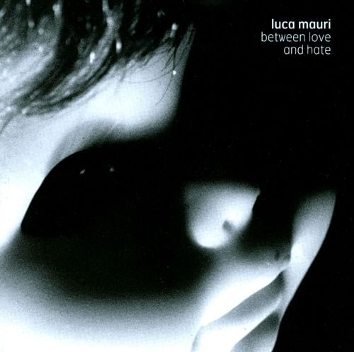 Luca Mauri - Between Love And Hate (2008)