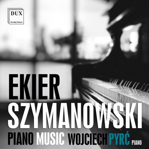 Wojciech Pyrć - Ekier & Szymanowski: Piano Music (2018)