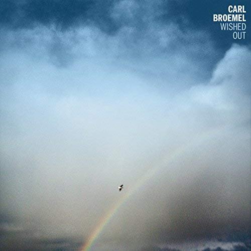 Carl Broemel - Wished Out (2018) Hi Res