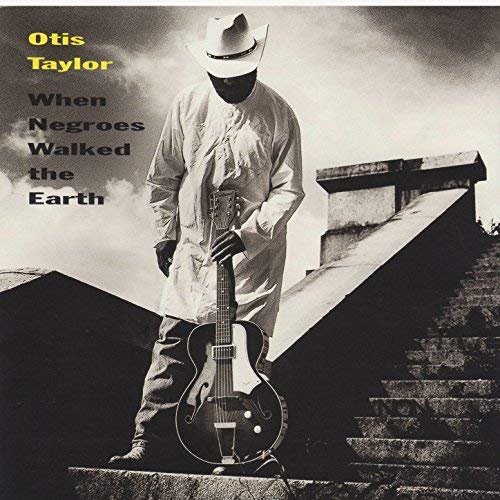 Otis Taylor - When Negroes Walked the Earth (1997)