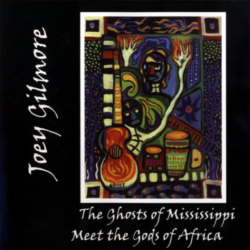 Joey Gilmore - The Ghosts of Mississippi Meet the Gods of Africa (2005) Lossless