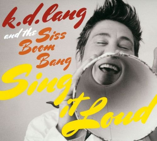 K.D. Lang And The Siss Boom Bang - Sing It Loud (2011) [CD-Rip]