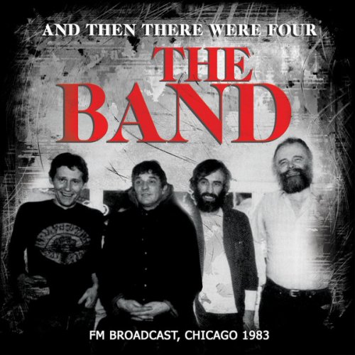 The Band - And Then There Were Four: FM Broadcast, Chicago 1983 (2015)