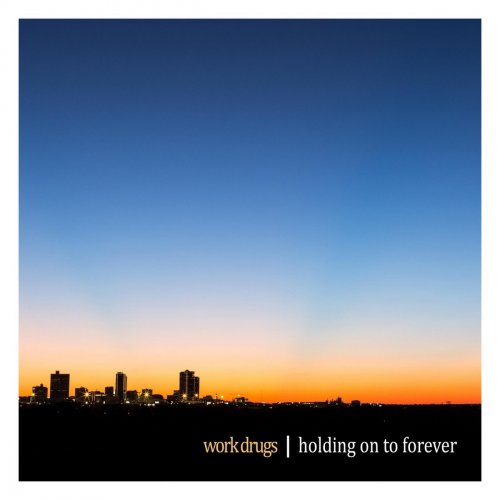 Work Drugs - Holding on to Forever (2018)