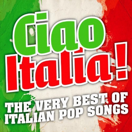 Ciao Italia ! - The Very Best Of Italian Pop Songs (2009)