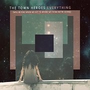The Town Heroes - Everything (Will Be Fine When We Get to Where We Think We're Going) (2018)