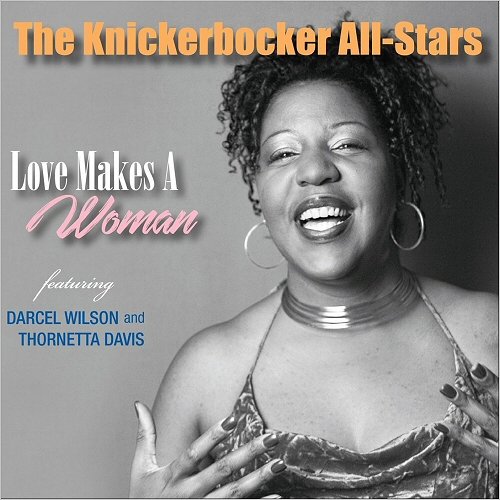 The Knickerbocker All-Stars - Love Makes A Woman (Feat. Darcel Wilson & Thornetta Davis) (2018)