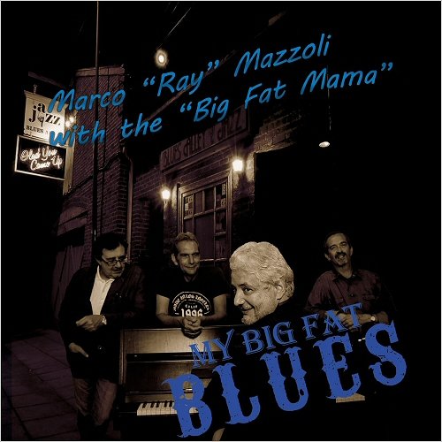 Marco 'Ray' Mazzoli With The Big Fat Mama - My Big Fat Blues (2018)