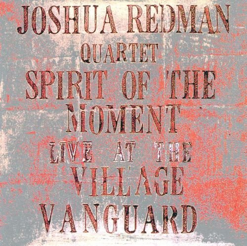 Joshua Redman Quartet - Spirit of the Moment: Live at the Village Vanguard [2CD Set] (1995) [CD-Rip]
