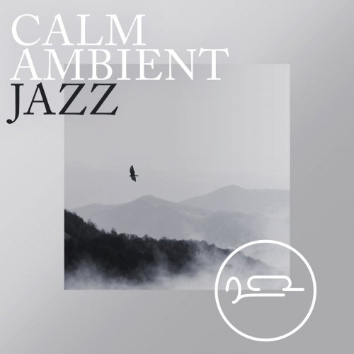 Various Artists - Calm Ambient Jazz (2018) FLAC