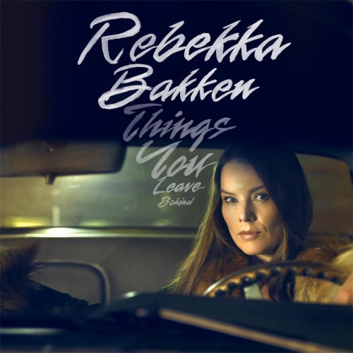 Rebekka Bakken - Things You Leave Behind (2018) [Hi-Res]