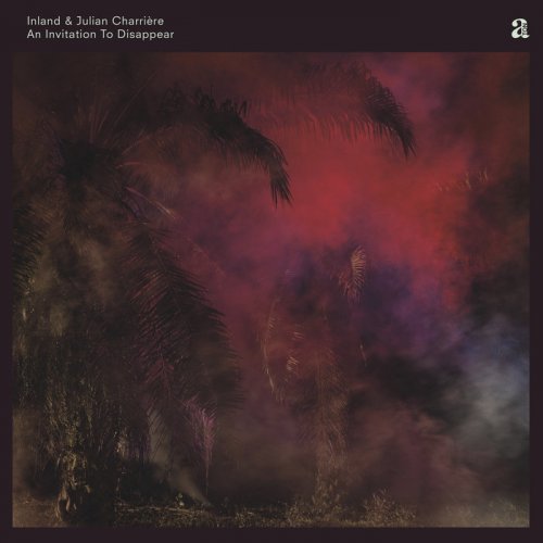 Inland & Julian Charriarre - An Invitation To Disappear (2018)