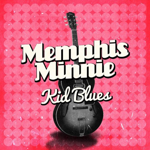 Memphis Minnie - Kid Blues (2015)