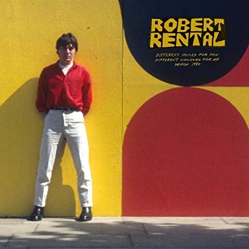 Robert Rental - Different voices for you Different Colours for me Demos 1980 (2018)