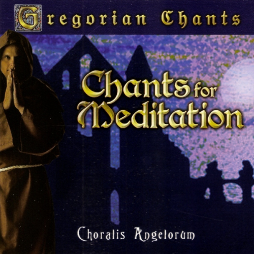 Choralis Angelorum - Gregorian Chants - Chants For Meditation (2003)