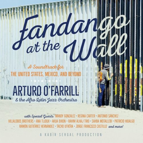 Arturo O’Farrill & The Afro Latin Jazz Orchestra - Fandango at the Wall: A Soundtrack for the United States, Mexico and Beyond (2018)