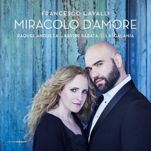 Raquel Andueza, Xavier Sabata & La Galanía - Francesco Cavalli: Miracolo d'Amore (2017) FLAC