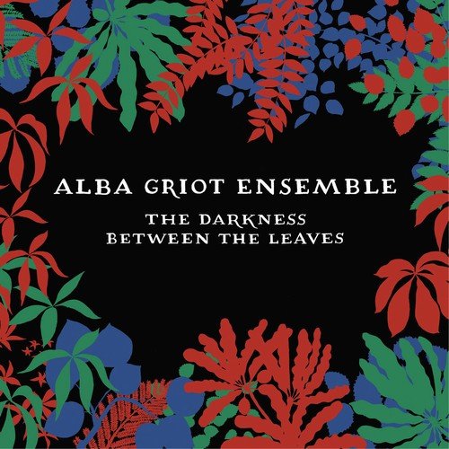 Alba Griot Ensemble - The Darkness Between the Leaves (2018)