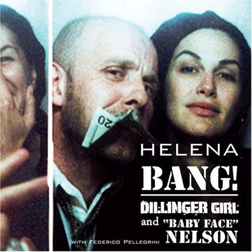 Helena & Federico Pellegrini - Bang! Dillinger Girl And ''Baby Face'' Nelson (2006)