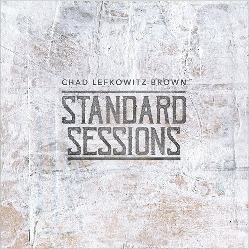 Chad Lefkowitz-Brown - Standard Sessions (2018)