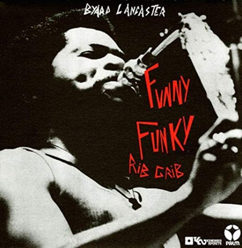 Byard Lancaster - Funny Funky Rib Crib (2008)