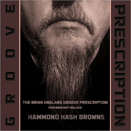 The Brian England Groove Prescription - Hammond Hash Browns (Feat. Matt Wallace) (2018)