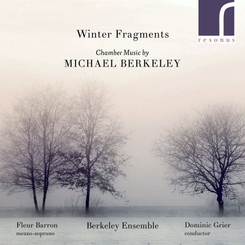 Fleur Barron, Berkeley Ensemble & Dominic Grier - Winter Fragments: Chamber Music by Michael Berkeley (2018) [Hi-Res]